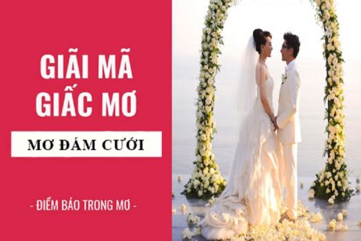 Nằm mơ thấy ĐÁM CƯỚI đánh số gì là chuẩn xác nhất? [NEW]