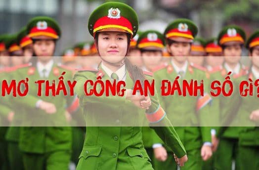 Nằm mơ thấy CÔNG AN có phải là điềm Xui? Đánh lô đề con gì?