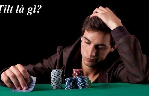 Tilt là gì? Cách kiểm soát và ngăn chặn tilt trong Poker?