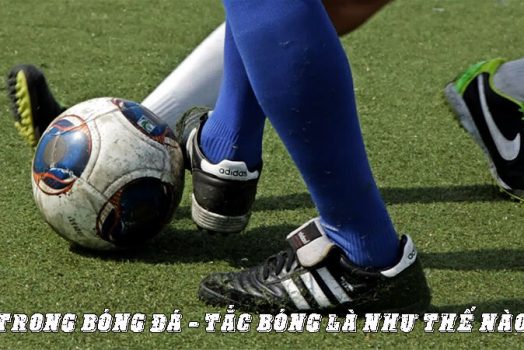 Tắc Bóng Là Gì? Tổng Hợp Những Pha Tắc Bóng Nguy Hiểm Nhất